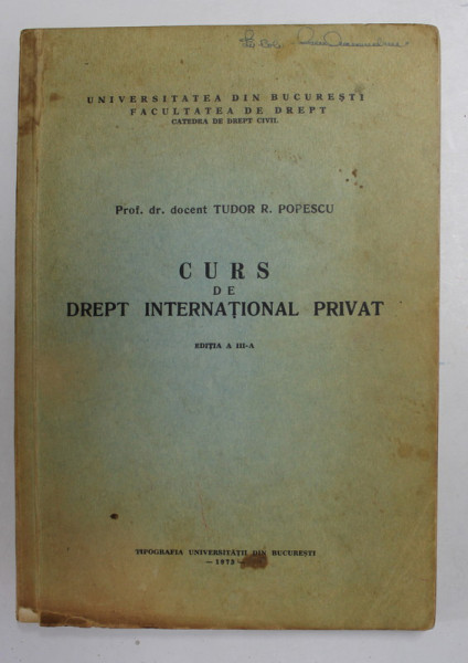 CURS DE DREPT INTERNATIONAL PRIVAT de TUDOR  R. POPESCU , 1973, PREZINTA SUBLINIERI CU CREIONUL *
