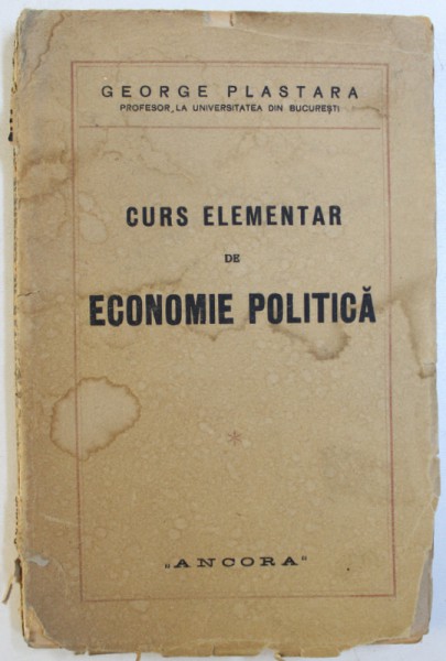 CURS DE ECONOMIE POLITICA de GEORGE PLASTARA , VOLUMUL I , EDITIE INTERBELICA