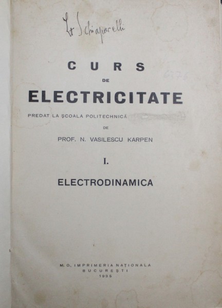 CURS DE ELECTRICITATE , PARTEA I . ELECTRODINAMICA , CURS PREDAT de N. VASILESCU KARPEN , 1935 , PREZINTA SUBLINIERI CU CREIONUL COLORAT