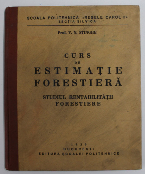 CURS DE ESTIMATIE FORESTIERA , STUDIUL RENTABILITATIII FORESTIERE de V.N. STINGHE , 1938