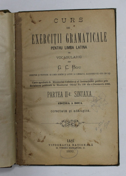 CURS DE EXERCITII GRAMATICALE PENTRU LIMBA LATINA CU VOCABULARIU de G.C. BOU , PARTEA II -A - SINTAXA , 1892 , PREZINTA INSEMNARI CU CREIONUL SI URME DE UZURA *