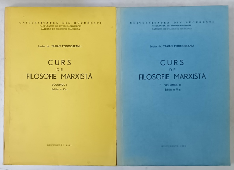 CURS DE FILOSOFIE MARXISTA de TRAIAN PODGOREANU , VOLUMELE I - II , 1981