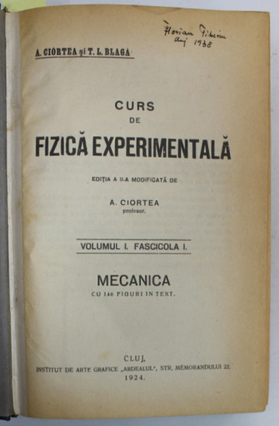 CURS DE FIZICA EXPERIMENTALA , de A. CIORTEA si T.L. BLAGA , VOLUMUL I , FASCICULELE I - II , VOLUMUL II , COLEGAT , 1923-1924