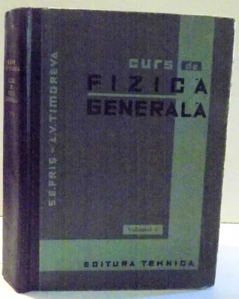 CURS DE FIZICA GENERALA de S. E. FRIS SI A. V. TIMOREVA , VOL II , 1964