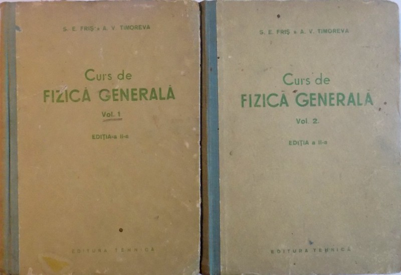 CURS DE FIZICA GENERALA de S.E. FRIS , A.V. TIMOREVA , VOL I-II , EDITIA  A II A , 1954