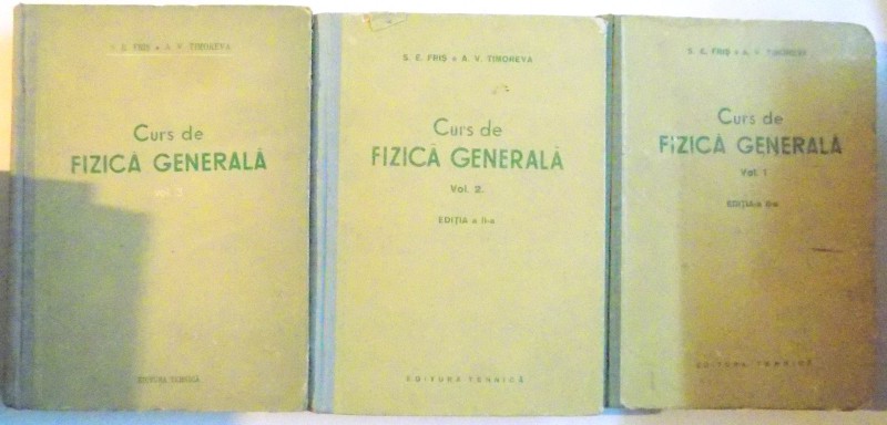 CURS DE FIZICA GENERALA , EDITIA A II-A , VOL I-III , 1954