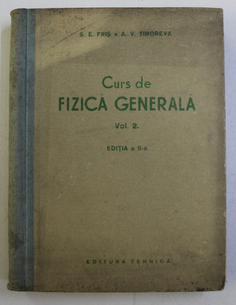 CURS DE FIZICA GENERALA , VOL. II de S.E. FRIS si A. V. TIMOREVA , 1954