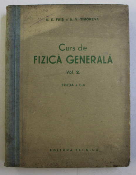 CURS DE FIZICA GENERALA , VOL. II de S.E. FRIS si A. V. TIMOREVA , 1954