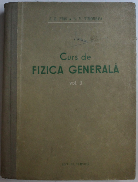 CURS DE FIZICA GENERALA VOL. III de S. E. FRIS , A. V. TIMOREVA , 1954