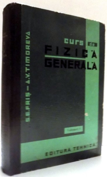 CURS DE FIZICA GENERALA, VOL. III, OPTICA, FIZICA ATOMICA de A. V. TIMOREVA , 1965