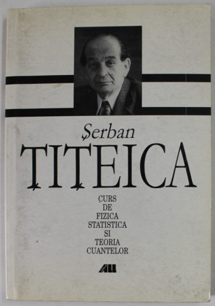 CURS DE FIZICA STATISTICA SI TEORIA CUANTELOR de SERBAN TITEICA , 2000 , SUBLINIATA CU CREIONUL *