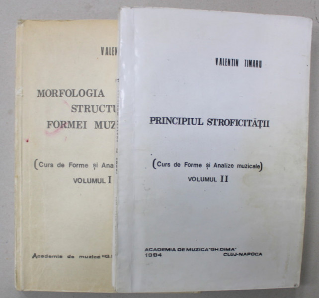 CURS DE FORME SI ANALIZE MUZICALE : MORFOLOGIA SI STRUCTURA FORMEI MUZICALE / PRINCIPIUL STROFICITATII de VALENTIN TIMARU , VOLUMELE I - II , 1984 , PREZINTA PETE SI HALOURI DE APA *
