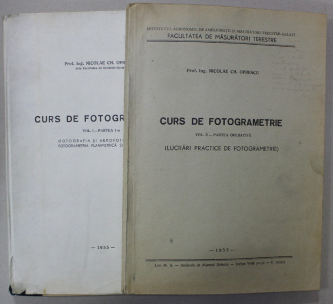 CURS DE FOTOGRAMETRIE , 2 VOLUME de NICOLAE CH. OPRESCU , 1953- 1955