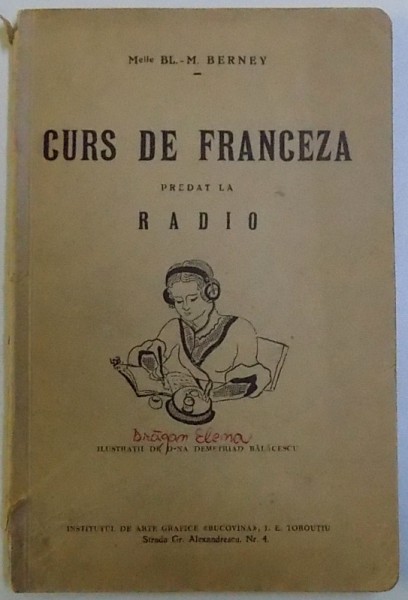 CURS DE FRANCEZA PREDAT LA RADIO de BL. M. BERNEY , ilustratii de D - NA DEMETRIAD BALACESCU , EDITIE INTERBELICA