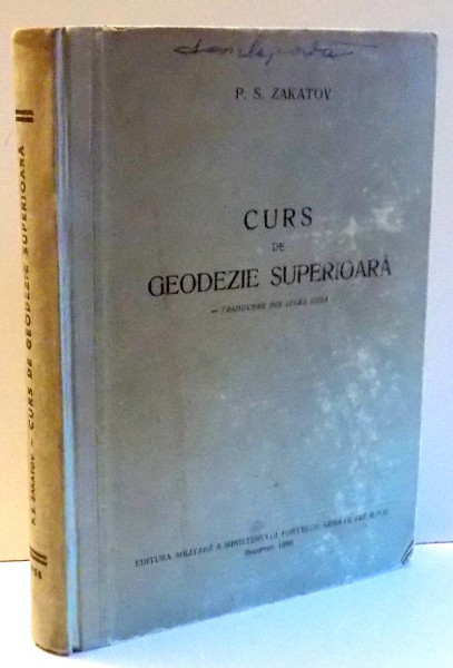 CURS DE GEODEZIE SUPERIOARA , GEODEZIE SFEROIDICA CU ELEMENTE DE BAZA DE GRAVIMETRIE SI ASTRONOMIE PRACTICA de P. S. ZAKATOV , 1958