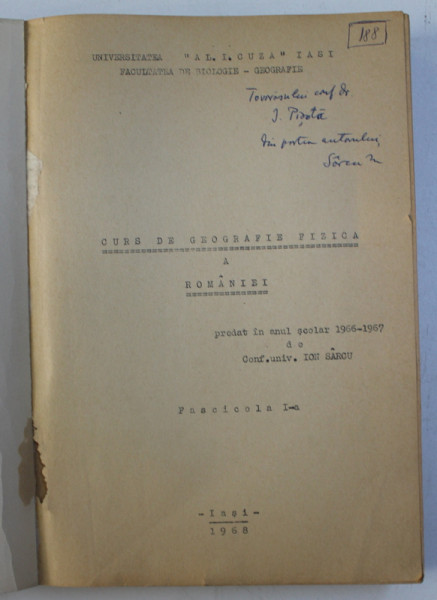 CURS DE GEOGRAFIE FIZICA A ROMANIEI de ION SARCU , FASCICULA I -A , 1968 , DEDICATIE*