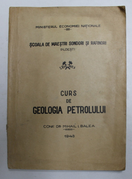 CURS DE GEOLOGIA PETROLULUI  de CONF. Dr. MIHAIL I. BALEA , 1943, PREZINTA PETE SI HALOURI DE APA *, DEDICATIE *
