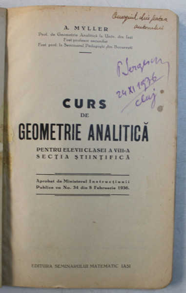 CURS DE GEOMETRIE ANALITICA PENTRU ELEVII CLASEI A VIII -A SECTIA STIINTIFICA de A. MYLLER , 1936 , DEDICATIE*