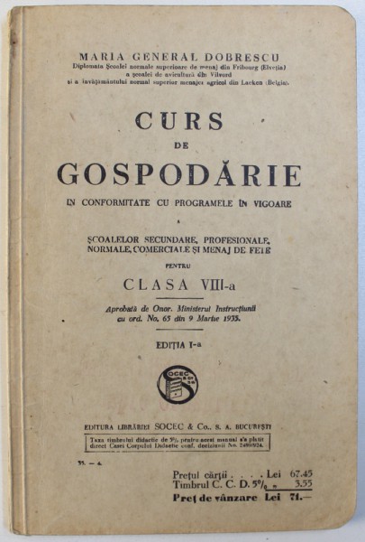 CURS DE GOSPODARIE IN CONFORMITATE CU PROGRAMELE IN VIGOARE A SCOALELOR NORMALE , PROFESIONALE ...MENAJ DE FETE PENTRU CLASA VIII - A de MARIA GENERAL DOBRESCU , 1935