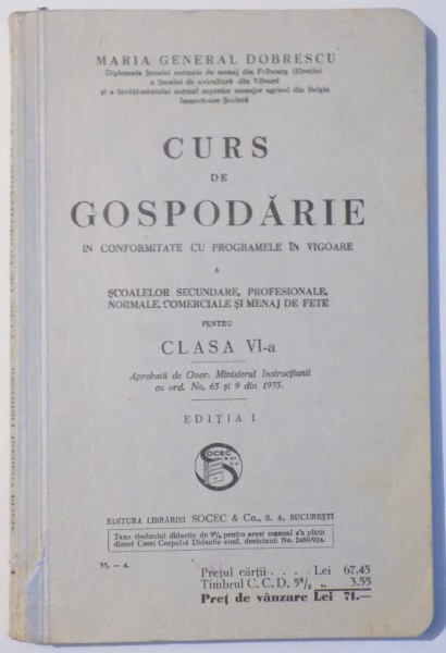CURS DE GOSPODARIE IN CONFORMITATE CU PROGRAMELE IN VIGOARE A SCOALELOR SECUNDARE , PROFESIONALE , NORMALE , COMERCIALE SI MENAJ DE FETE , CLASA a - VI - a , ED. I 1935
