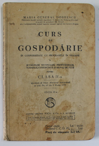 CURS DE GOSPODARIE IN CONFORMITATE CU PROGRAMELE IN VIGOARE A SCOALELOR SECUNDARE, PROFESIONALE, NORMALE, COMERCIALE SI MENAJ DE FETE PENTRU CLASA IV-A de MARIA GENERAL DOBRESCU, EDITIA A III-A