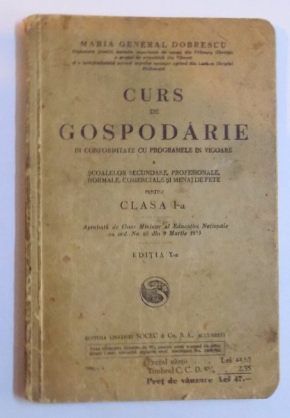 CURS DE GOSPODARIE IN CONFORMITATE CU PROGRAMELE IN VIGOARE A SCOALELOR SECUNDARE, PROFESIONALE, NORMALE, COMERCIALE SI MENAJ FETE PENTRU CLASA I- A de MARIA GENERAL DOBRESCU, 1938