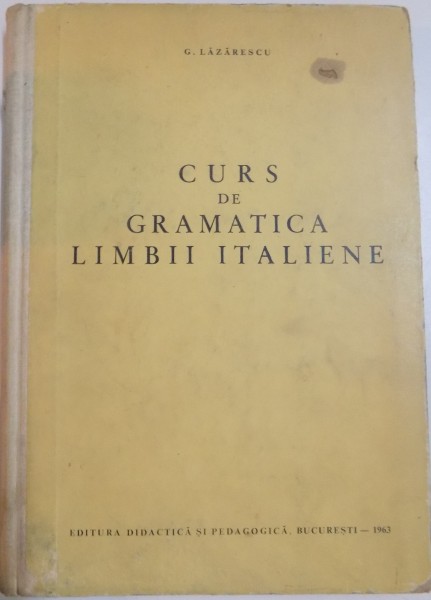 CURS DE GRAMATICA LIMBII ITALIENE de G.LAZARESCU , 1963