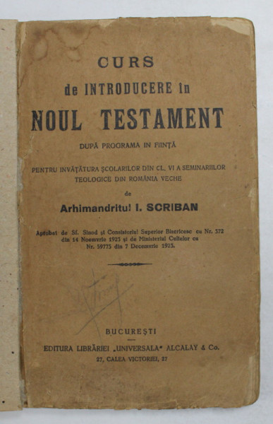 CURS DE INTRODUCERE IN NOUL TESTAMENT DUPA PROGRAMA IN FIIINTA PENTRU INVATATURA SCOLARILOR DIN CL. VI  A SEMINARIILOR TEOLOGICE de ARHIMANDRITUL I. SCRIBAN , 1925