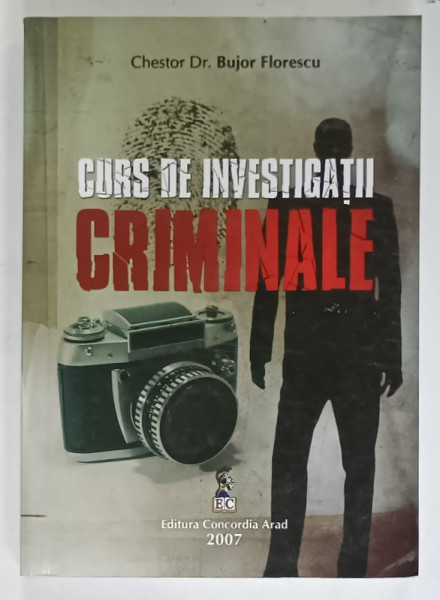 CURS DE INVESTIGATII CRIMINALE de CHESTOR Dr. BUJOR FLORESCU , 2007