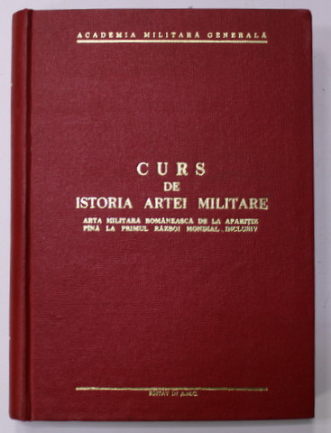 CURS DE ISTORIA ARTEI MILITARE - ARTA MILITARA  ROMANEASCA DE LA APARITIE PANA LA PRIMUL RAZBOI MONDIAL INCLUSIV , ANII '70