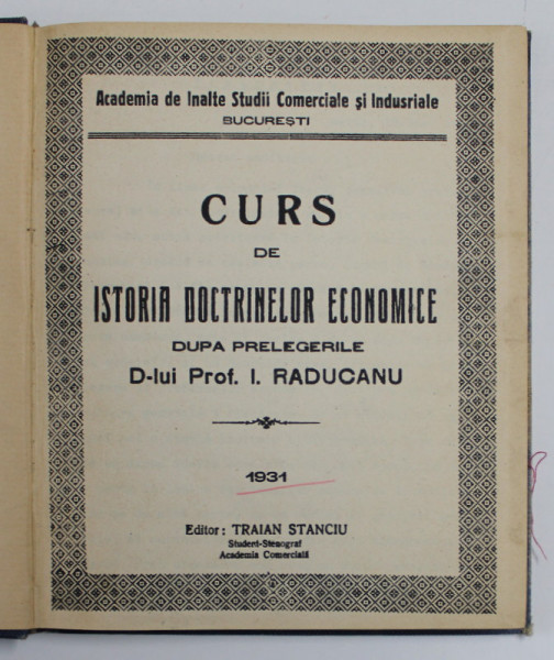 CURS DE ISTORIA DOCTRINELOR ECONOMICE DUPA PRELEGERILE D-LUI PROF. I. RADUCANU , 1931 *CURS DACTILOGRAFIAT