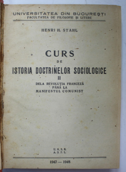 CURS DE ISTORIA DOCTRINELOR SOCIOLOGICE , PARTEA A - II - A : DELA REVOLUTIA FRANCEZA PANA LA MANIFESTUL COMUNIST de HENRI H.  STAHL , 1947-1948