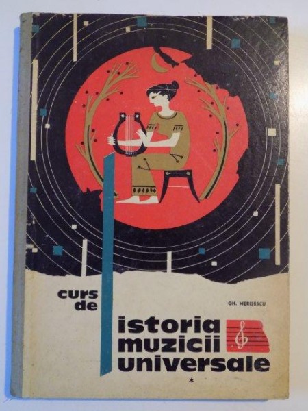 CURS DE ISTORIA MUZICII UNIVERSALE de GH.MERISESCU 1964