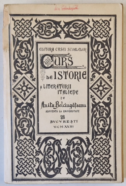 CURS DE ISTORIE A LITERATURII ITALIENE de  ANITA Dr. L. BELCIUGATEANU , 1923