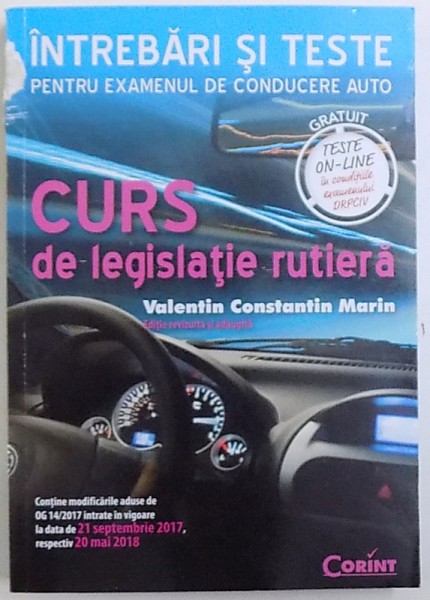 CURS DE LEGISLATIE RUTIERA  - INTREBARI SI TESTE PENTRU EXAMENUL DE CONDUCERE AUTO de VALENTIN CONSTANTIN MARIN , 2018