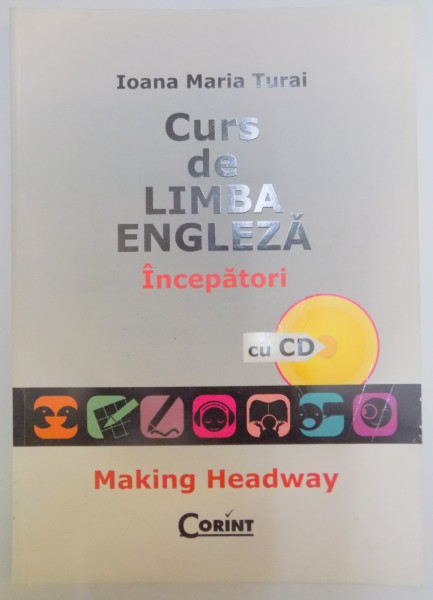 CURS DE LIMBA ENGLEZA , INCEPATORI CU CD de AIONA MARIA TURAI , 2009 ,CONTINE CD