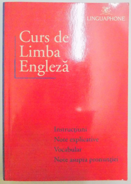CURS DE LIMBA ENGLEZA , INSTRUCTIUNI , NOTE EXPLICATIVE , VOCABULAR , NOTE ASUPRA PRONUNTIEI , 1993