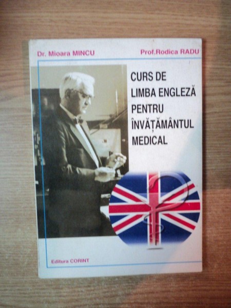 CURS DE LIMBA ENGLEZA PENTRU INVATAMANTUL MEDICAL de MIOARA MINCU , RODICA RADU , 1997