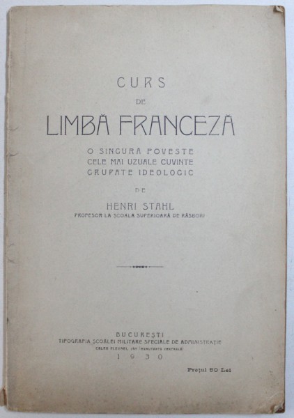 CURS DE LIMBA FRANCEZA  - O SINGURA POVESTE , CELE MAI UZUALE CUVINTE GRUPATE IDEOLOGIC de HENRI STAHL , 1930
