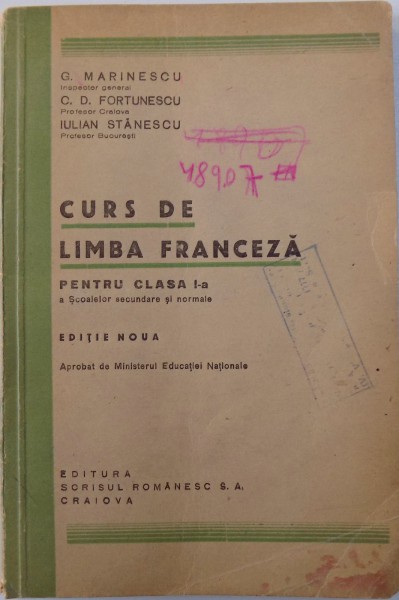 CURS DE LIMBA FRANCEZA PENTRU CLASA I -A A SCOALELOR SECUNDARE SI NORMALE de G. MARINESCU ...IULIAN STANESCU , 1945