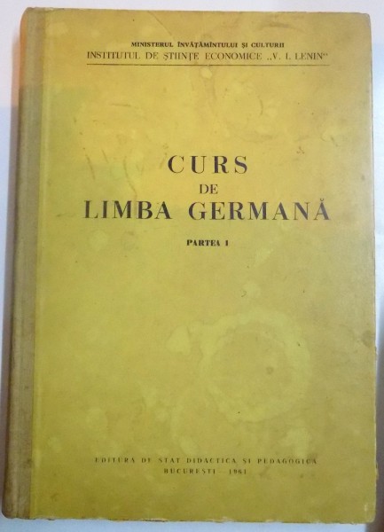 CURS DE LIMBA GERMANA , PARTEA I de O. GHEORGHIU ... H. CONSTRANTINESCU , 1961