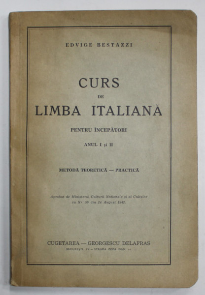 CURS DE LIMBA ITALIANA PENTRU INCEPATORI , ANUL I si II , METODA TEORETICA  - PRACTICA de EDVIGE BESTAZZI , 1942