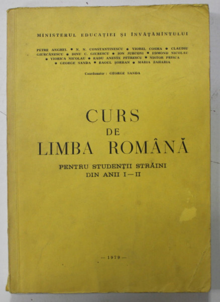 CURS DE LIMBA ROMANA PENTRU STUDENTII STRAINI DIN ANII I - II , de PETRE ANGHEL ...MARIA ZAHARIA , 1979