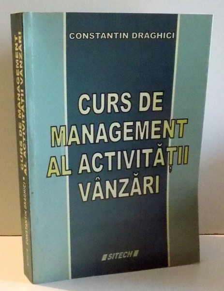 CURS DE MANAGEMENT AL ACTIVITATII VANZARI de CONSTANTIN DRAGHICI , 2008