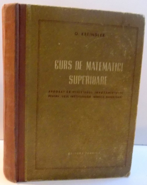 CURS DE MATEMATICI SUPERIOARE de O. KREINDLER , 1956
