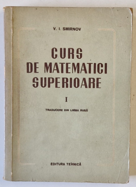 CURS DE MATEMATICI SUPERIOARE de V.I. SMIRNOV , VOLUMUL I , 1953