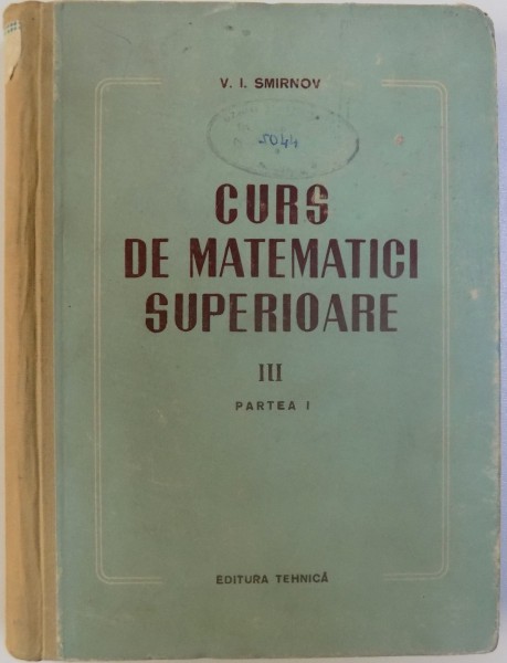 CURS DE MATEMATICI SUPERIOARE VOL. III  -PARTEA I de V. I. SMIRNOV , 1955