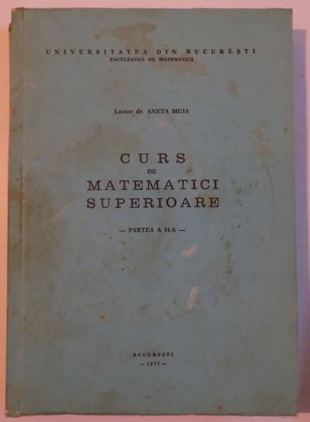 CURS DE MATERMATICI SUPERIOARE , 1977 , PARTEA A II-a