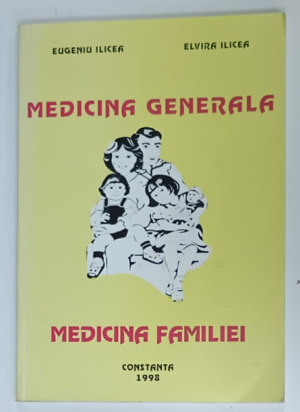 CURS DE MEDICINA GENERALA , MEDICINA FAMILIEI de EUGENIU ILICEA si ELVIRA ILICEA , 1998, DEDICATIE *