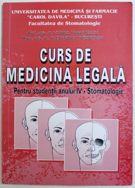 CURS DE MEDICINA LEGALA  = PENTRU STUDENTII ANULUI IV - STOMATOLOGIE de VIOREL PANAITESCU si ALEXANDRA TRIMBITASU , 2001 , CONTINE SUBLINIERI CU CREION SI MARKER